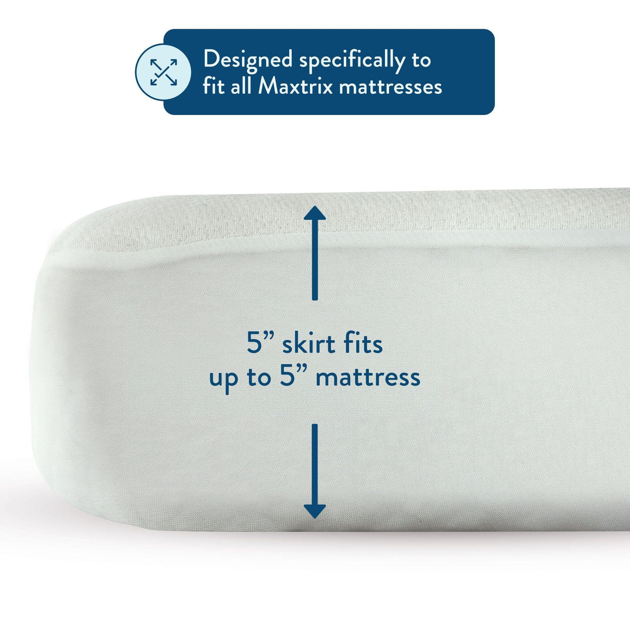 White mattress cover with a 5-inch skirt designed to fit all Maxtrix mattresses