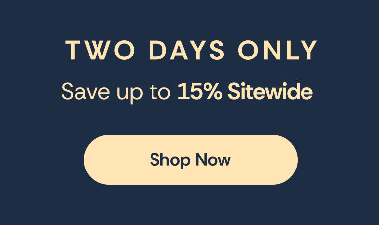 Promotional banner with the text 'TWO DAYS ONLY Save up to 15% Sitewide' in white on a dark navy background, with a beige 'Shop Now' button on the bottom.